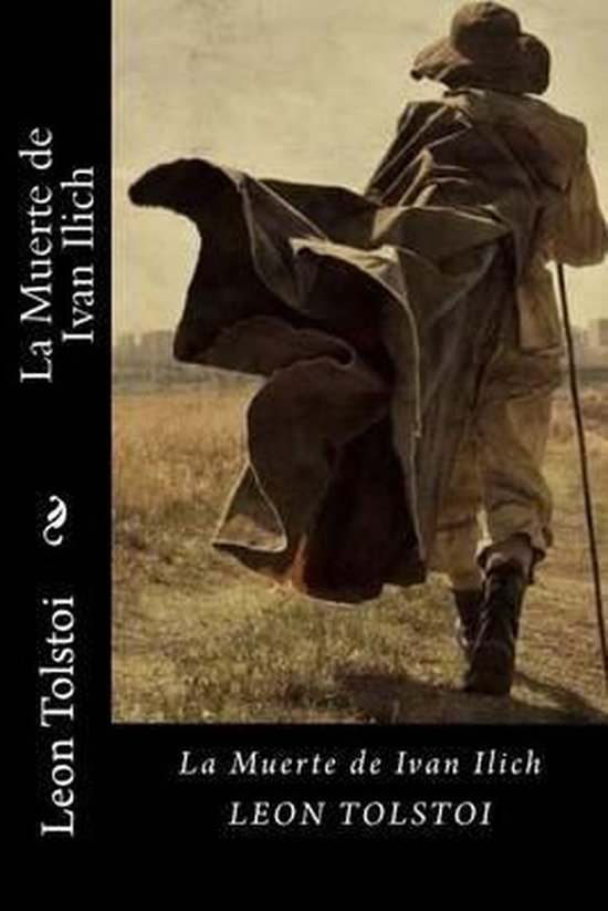 La Muerte de Ivan Ilich (Spanish Edition), Leo Nikolayevich Tolstoy 9781535318013 La Muerte de Ivan Ilich (Spanish Edition), Leo Nikolayevich Tolstoy 9781535318013