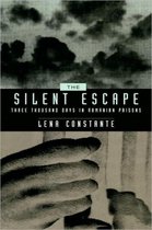 The Silent Escape - Three Thousand Days in Romanian Prisons