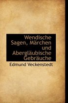 Wendische Sagen, Marchen Und Aberglaubische Gebrauche