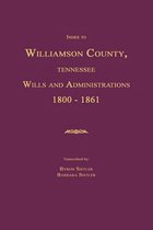 Index to Williamson County, Tennessee Wills and Administrations 1800-1861