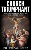 Church Triumphant: 25 Men and Women who Gave Their Lives to Christ