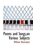 Poems and Songs, on Various Subjects