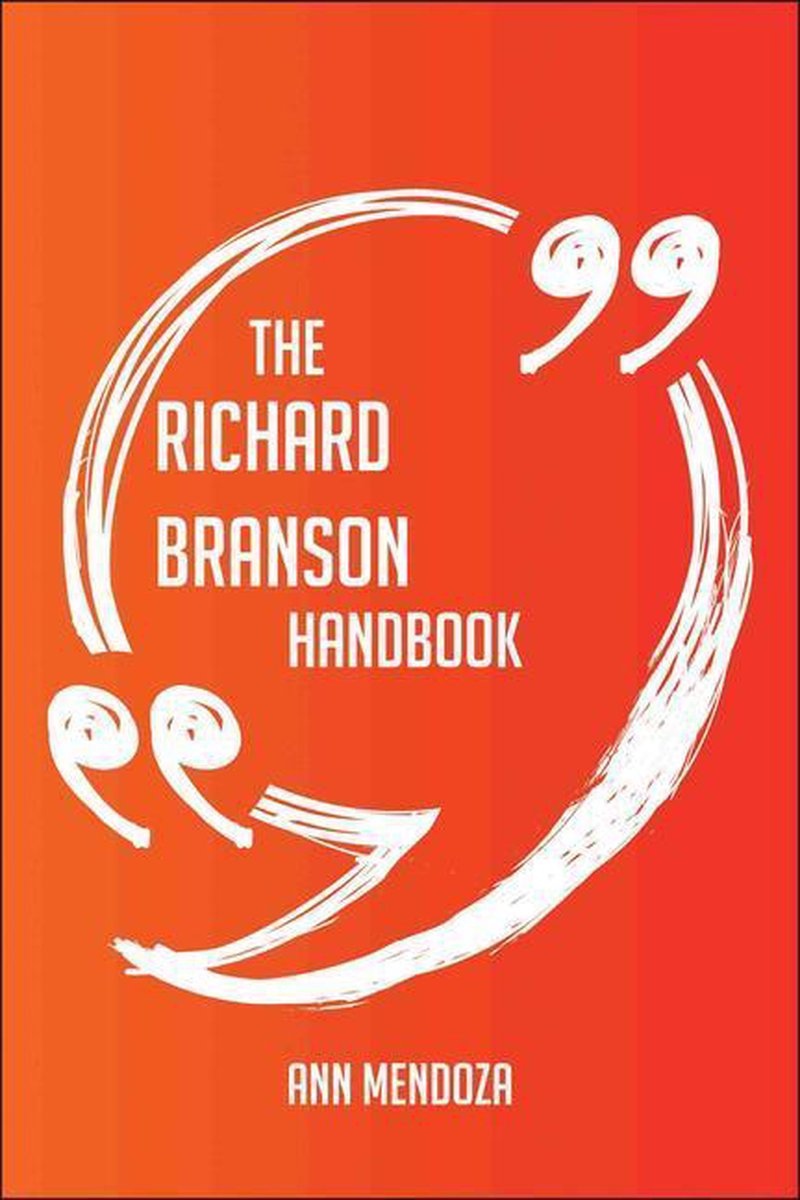 The Richard Branson Handbook - Everything You Need To Know About Richard Branson