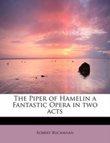 The Piper of Hamelin a Fantastic Opera in Two Acts