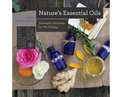 Nature`s Essential Oils – Aromatic Alchemy for Well–Being