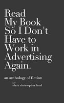Read My Book So I Don't Have to Work in Advertising Again.