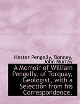 A Memoir of William Pengelly, of Torquay, Geologist, with a Selection from His Correspondence.