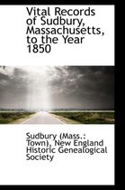 Vital Records of Sudbury, Massachusetts, to the Year 1850