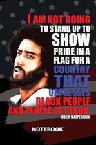 I Am Not Going to Stand Up to Show Pride in a Flag for a Country That Oppresses Black People and People of Color Colin Kaepernick