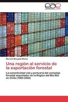 Una Region Al Servicio de La Exportacion Forestal