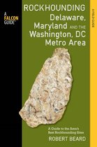 Rockhounding Series - Rockhounding Delaware, Maryland, and the Washington, DC Metro Area