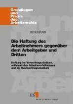 Die Haftung des Arbeitnehmers gegenüber dem Arbeitgeber und Dritten