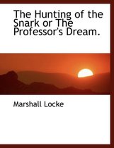 The Hunting of the Snark or the Professor's Dream.
