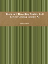 Blues in E Recording Studios Llc Lyrical Catalog Volume Xi