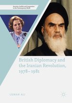 Security, Conflict and Cooperation in the Contemporary World - British Diplomacy and the Iranian Revolution, 1978-1981