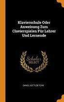 Klavierschule Oder Anweisung Zum Clavierspielen F r Lehrer Und Lernende