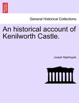 An Historical Account of Kenilworth Castle.