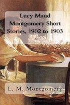 Lucy Maud Montgomery Short Stories, 1902 to 1903