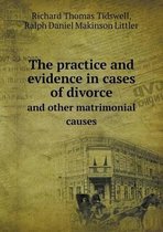 The practice and evidence in cases of divorce and other matrimonial causes
