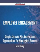 Employee Engagement - Simple Steps to Win, Insights and Opportunities for Maxing Out Success