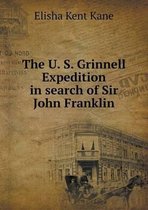 The U. S. Grinnell Expedition in search of Sir John Franklin