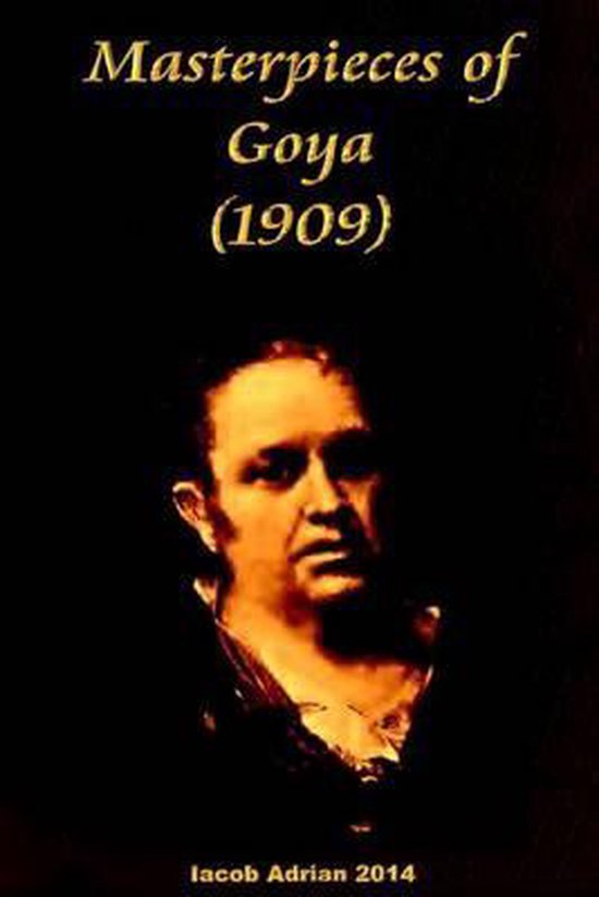 Masterpieces of Goya (1909) 9781512339406 Iacob Adrian Boeken