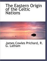 The Eastern Origin of the Celtic Nations