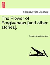 The Flower of Forgiveness [And Other Stories]. Vol. II.