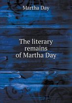 The literary remains of Martha Day