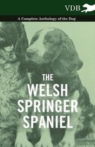The Welsh Springer Spaniel - A Complete Anthology of the Dog