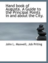 Hand Book of Augusta. a Guide to the Principal Points in and about the City.