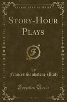 Story-Hour Plays (Classic Reprint)