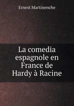 La comedia espagnole en France de Hardy a Racine