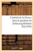 L'Int r t de la France Dans La Question Du Schleswig-Holstein Suivi d'Un Aper u Historique