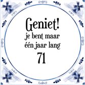 Verjaardag Tegeltje met Spreuk (71 jaar: Geniet! je bent maar één jaar 71! + cadeau verpakking & plakhanger