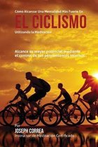Como alcanzar una mentalidad mas fuerte en el Ciclismo utilizando la Meditacion