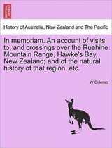 In Memoriam. an Account of Visits To, and Crossings Over the Ruahine Mountain Range, Hawke's Bay, New Zealand; And of the Natural History of That Region, Etc.
