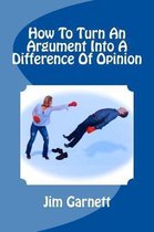 How to Turn an Argument Into a Difference of Opinion