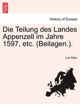 Die Teilung Des Landes Appenzell Im Jahre 1597, Etc. (Beilagen.).