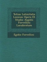 Totius Latinitatis Lexicon Opera Et Studio Aegidii Forcellini Lucubratum