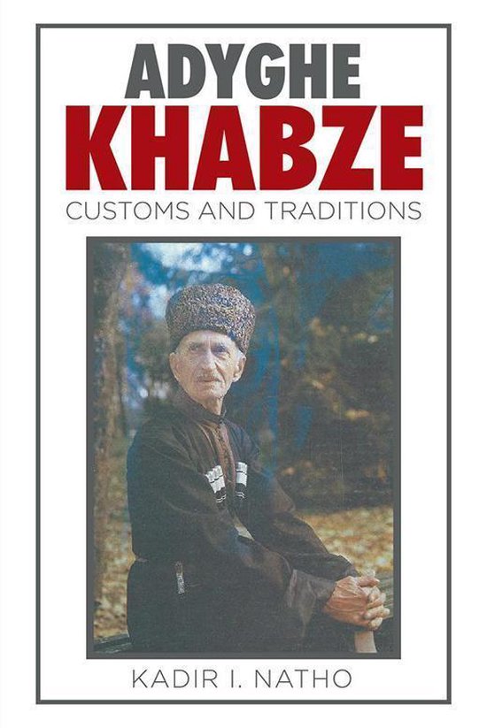 Couverture de livre avec un portrait d'un vieil homme portant un chapeau traditionnel, avec le texte "ADYGHE KHABZE CUSTOMS AND TRADITIONS" et "KADIR I. NATHO".