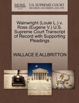 Wainwright (Louie L.) V. Ross (Eugene V.) U.S. Supreme Court Transcript of Record with Supporting Pleadings