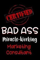 Certified Bad Ass Miracle-Working Marketing Consultant