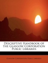Descriptive Handbook of the Glasgow Corporation Public Libraries