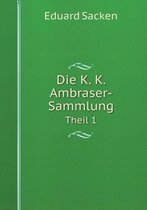 Die K. K. Ambraser-Sammlung Theil 1