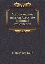 Mexico and our mission Associate Reformed Presbyterian