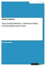 Erna Lendvai-Dircksen - Modernes Sehen in Deutschland nach 1933?