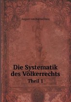 Die Systematik des Voelkerrechts Theil 1