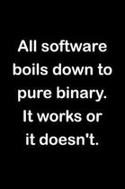 All Software Boils Down to Pure Binary. It Works or It Doesn't