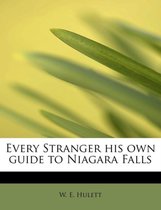 Every Stranger His Own Guide to Niagara Falls